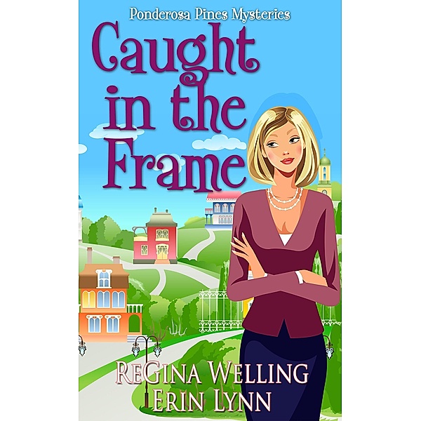 Caught in the Frame (A Ponderosa Pines Mystery, #3) / A Ponderosa Pines Mystery, Regina Welling, Erin Lynn