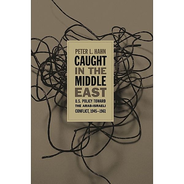 Caught in the Middle East, Peter L. Hahn