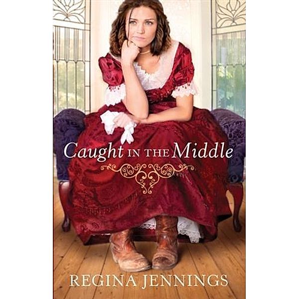 Caught in the Middle (Ladies of Caldwell County Book #3), Regina Jennings
