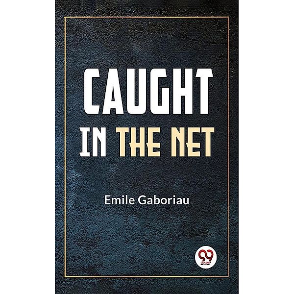 Caught In The Net, Emile Gaboriau