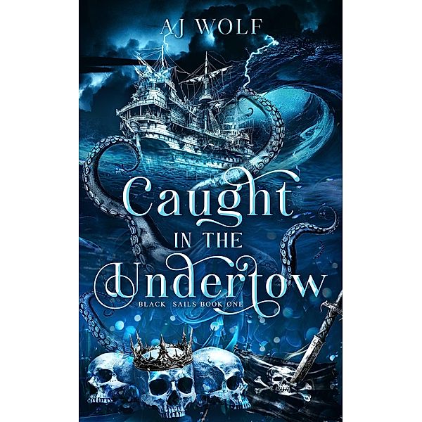 Caught In The Undertow (Black Sails, #1) / Black Sails, Aj Wolf