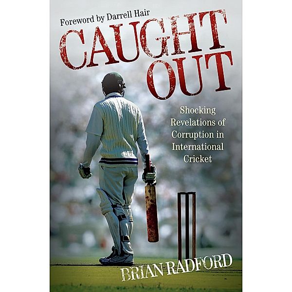 Caught Out - Shocking Revelations of Corruption in International Cricket, Brian Radford