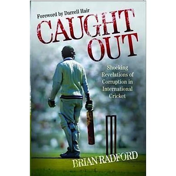 Caught Out - Shocking Revelations of Corruption in International Cricket, Brian Radford
