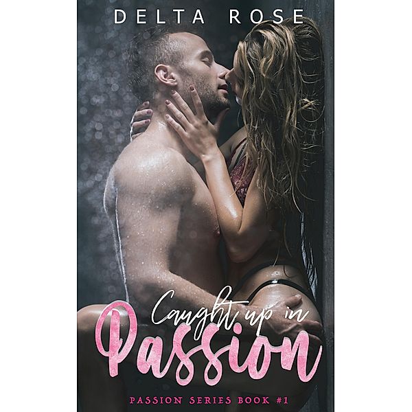 Caught Up In Passion (Passion Series, #1) / Passion Series, Alexandra Morris, Delta Rose