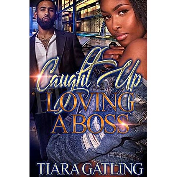 Caught Up Loving A Boss / Caught Up Loving A Boss Bd.1, Tiara Gatling