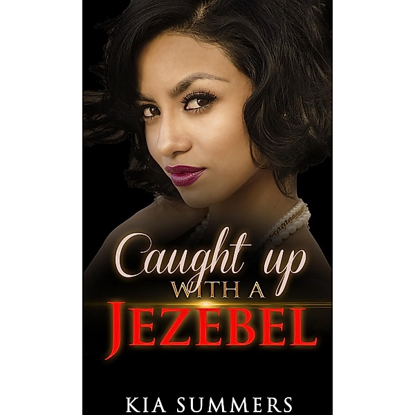 Caught Up with a Jezebel (Sister Diva White's Scandal, #1), Kia Summers