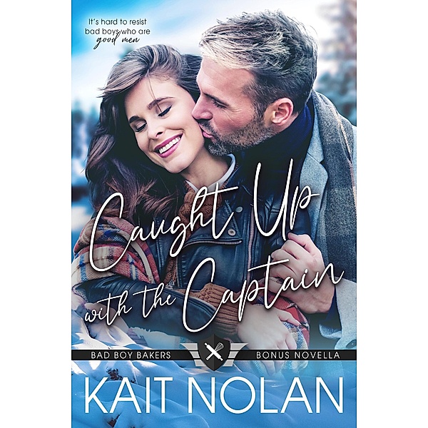Caught Up with the Captain (Bad Boy Bakers, #5) / Bad Boy Bakers, Kait Nolan