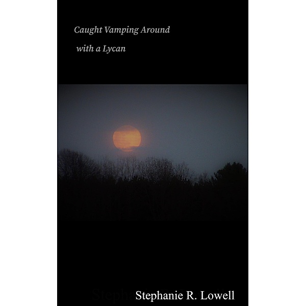 Caught Vamping Around With A Lycan (Caught with a Lycan, #3) / Caught with a Lycan, Stephanie R. Lowell