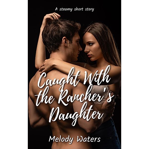 Caught With the Rancher's Daughter, Melody Waters