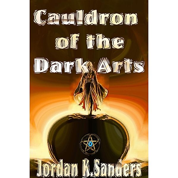 Cauldron of the Dark Arts, Jordan K. Sanders
