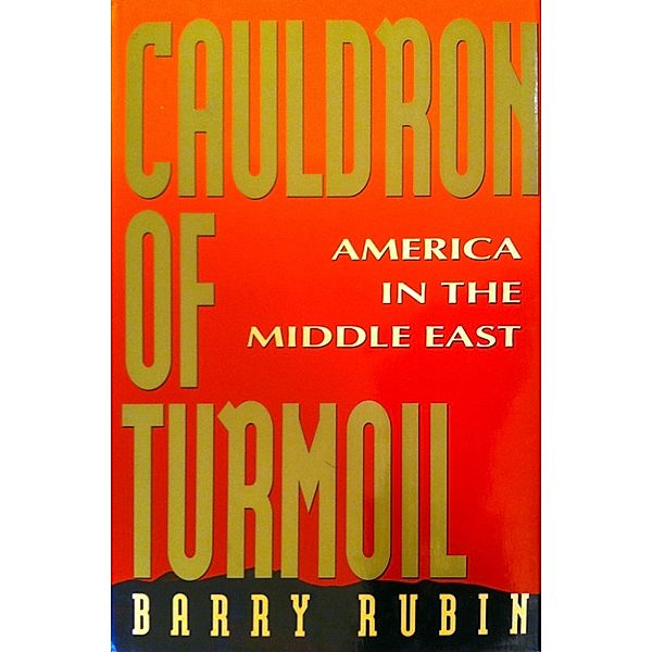 Cauldron of Turmoil: America in the Middle East, Barry Rubin