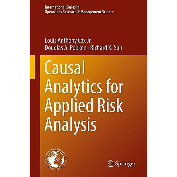 Causal Analytics for Applied Risk Analysis / International Series in Operations Research & Management Science Bd.270, Louis Anthony Cox Jr., Douglas A. Popken, Richard X. Sun