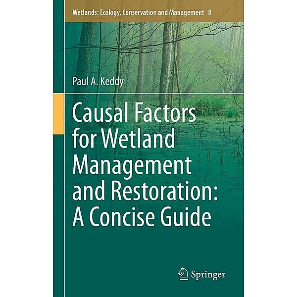 Causal Factors for Wetland Management and Restoration: A Concise Guide / Wetlands: Ecology, Conservation and Management Bd.8, Paul A. Keddy