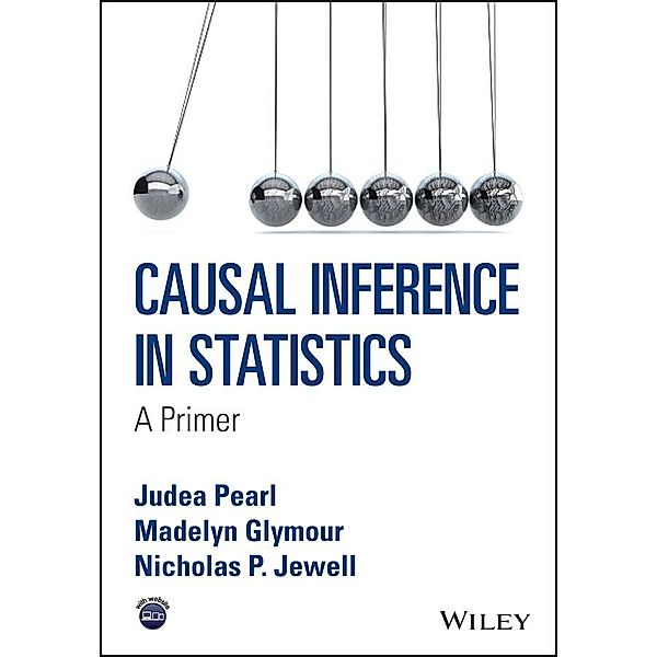 Causal Inference in Statistics, Judea Pearl, Madelyn Glymour, Nicholas P. Jewell