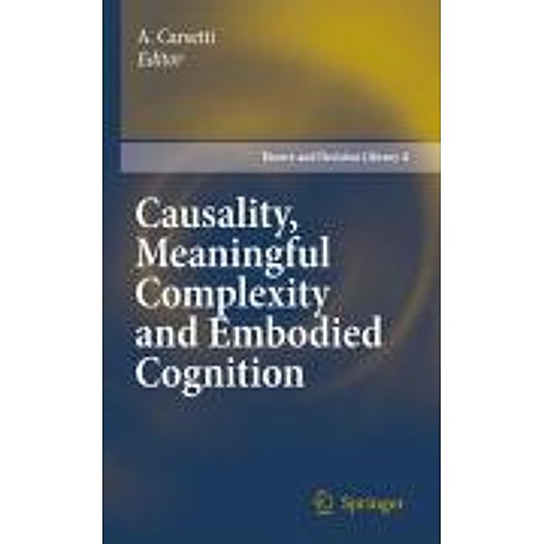 Causality, Meaningful Complexity and Embodied Cognition / Theory and Decision Library A: Bd.46, A. Carsetti