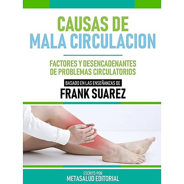 Causas De Mala Circulación - Basado En Las Enseñanzas De Frank Suarez, Metasalud Editorial