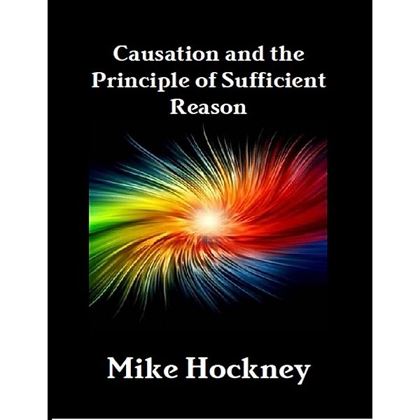 Causation and the Principle of Sufficient Reason, Mike Hockney