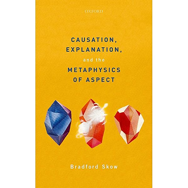 Causation, Explanation, and the Metaphysics of Aspect, Bradford Skow