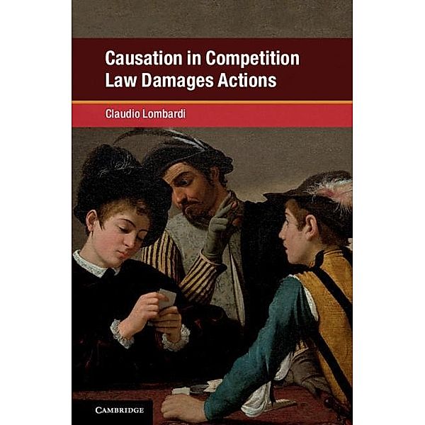 Causation in Competition Law Damages Actions / Global Competition Law and Economics Policy, Claudio Lombardi