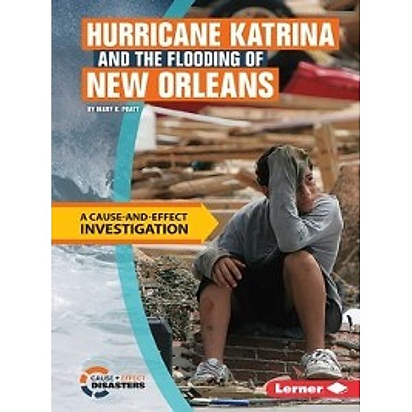 Cause-and-Effect Disasters: Hurricane Katrina and the Flooding of New Orleans, Mary K. Pratt
