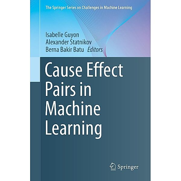 Cause Effect Pairs in Machine Learning / The Springer Series on Challenges in Machine Learning