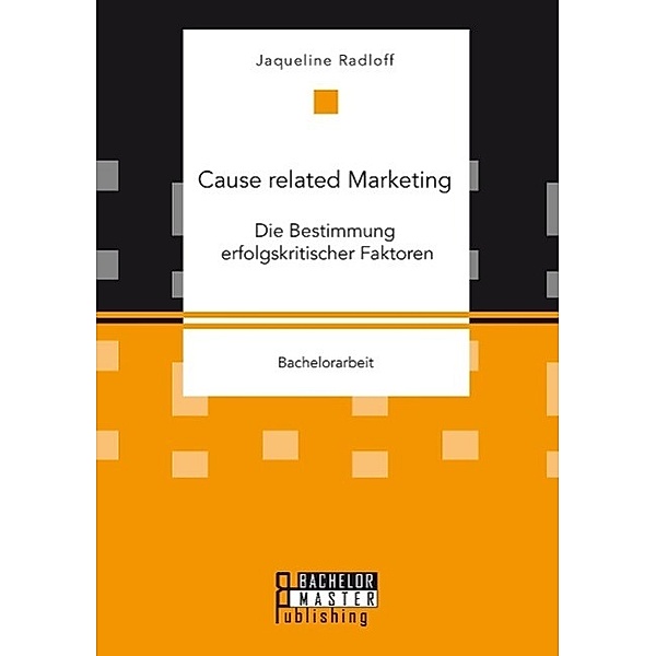 Cause related Marketing: Die Bestimmung erfolgskritischer Faktoren, Jaqueline Radloff