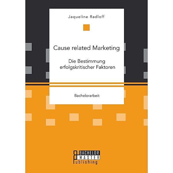 Cause related Marketing: Die Bestimmung erfolgskritischer Faktoren, Jaqueline Radloff