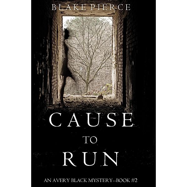 Cause to Run (An Avery Black Mystery-Book 2) / An Avery Black Mystery, Blake Pierce