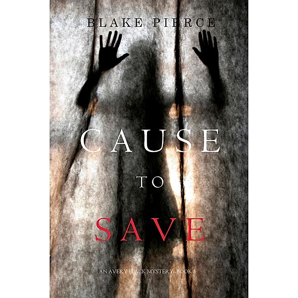 Cause to Save (An Avery Black Mystery-Book 5) / An Avery Black Mystery, Blake Pierce