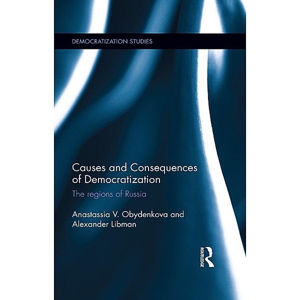 Causes and Consequences of Democratization, Anastassia V. Obydenkova, Alexander Libman