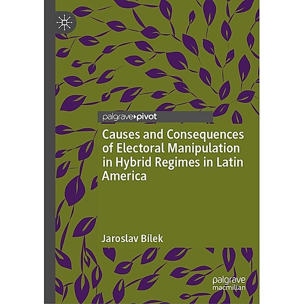Causes and Consequences of Electoral Manipulation in Hybrid Regimes in Latin America / Progress in Mathematics, Jaroslav Bílek