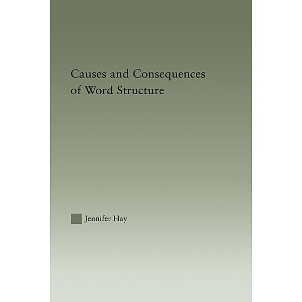 Causes and Consequences of Word Structure, Jennifer Hay