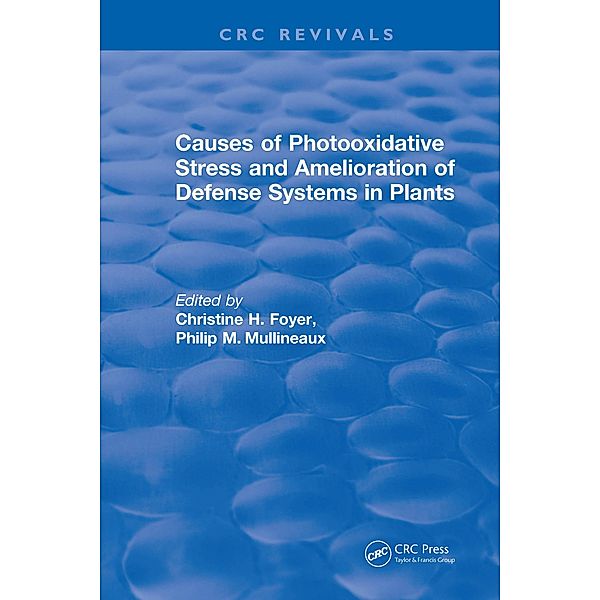 Causes of Photooxidative Stress and Amelioration of Defense Systems in Plants, Christine H. Foyer