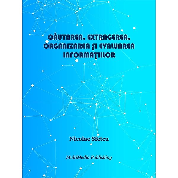 Cautarea, extragerea, organizarea ¿i evaluarea informa¿iilor, Nicolae Sfetcu