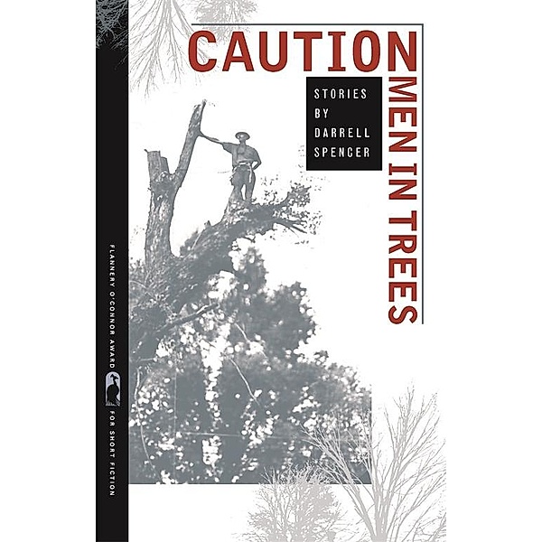 CAUTION Men in Trees / Flannery O'Connor Award for Short Fiction Ser. Bd.34, Darrell Spencer
