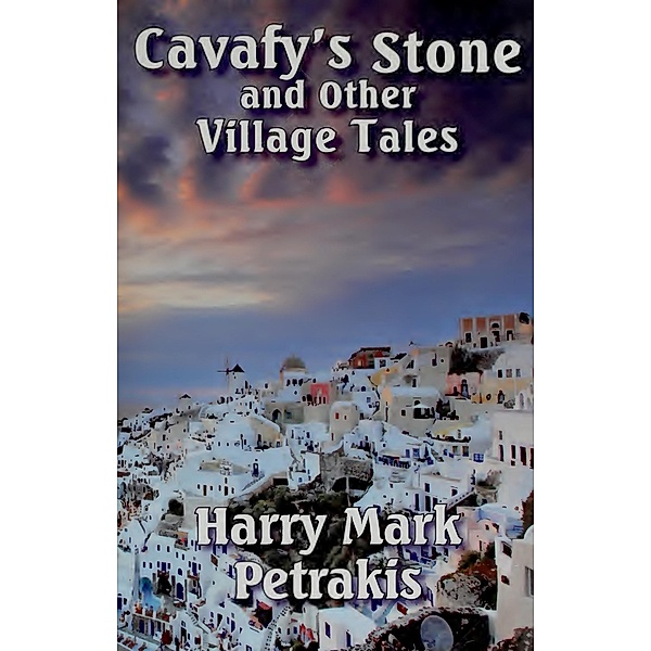 Cavafy's Stone and Other Village Tales, Harry Mark Petrakis
