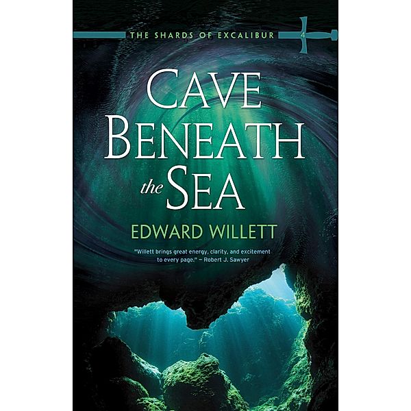 Cave Beneath the Sea / The Shards of Excalibur Bd.4, Edward Willett