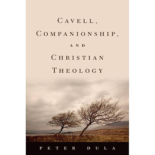 Cavell, Companionship, and Christian Theology, Peter Dula