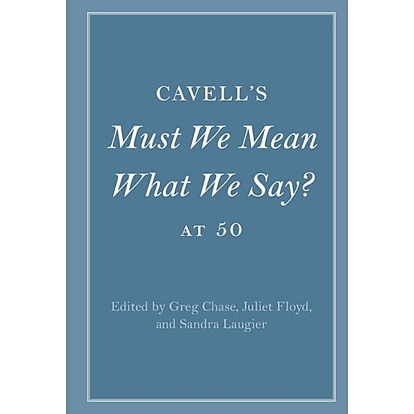 Cavell's Must We Mean What We Say? at 50 / Cambridge Philosophical Anniversaries