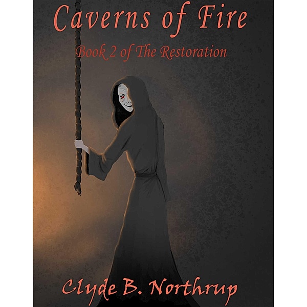 Caverns of Fire: Book 2 of The Restoration, Clyde B Northrup