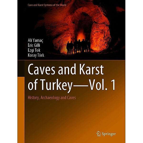 Caves and Karst of Turkey - Vol. 1 / Cave and Karst Systems of the World, Ali Yamaç, Eric Gilli, Ezgi Tok, Koray Törk