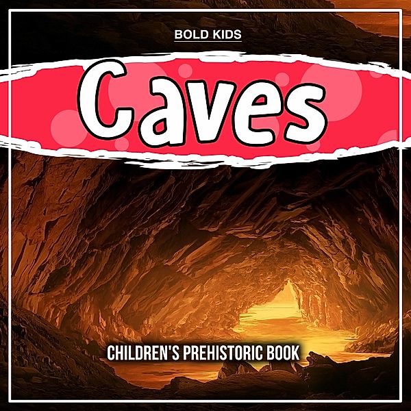 Caves: Children's Prehistoric Book / Bold Kids, Bold Kids