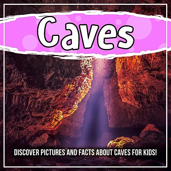 Caves: Discover Pictures and Facts About Caves For Kids! / Bold Kids, Bold Kids