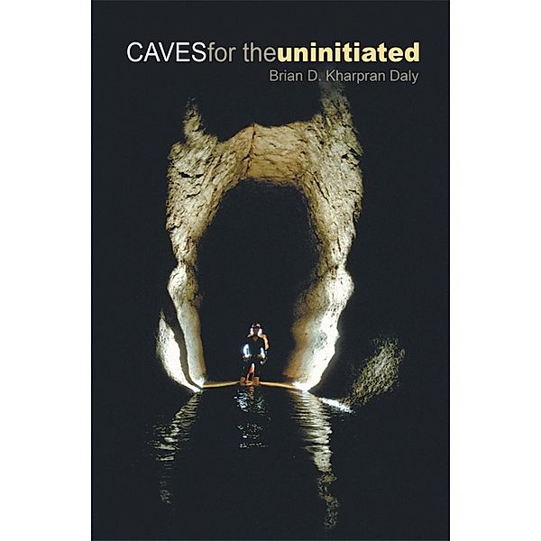 Caves for the Uninitiated / SBPRA, Brian D. Kharpran Daly