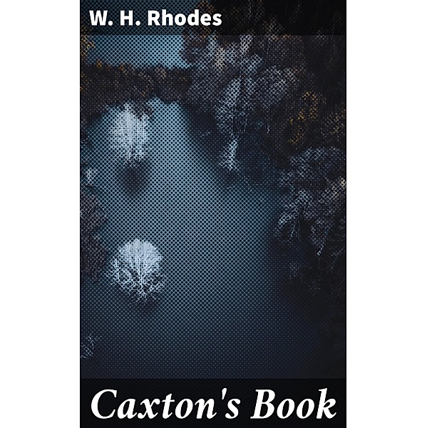 Caxton's Book, W. H. Rhodes