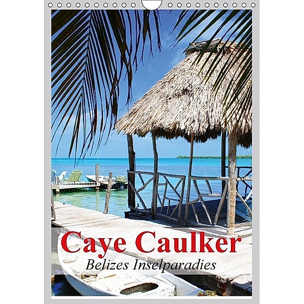Caye Caulker. Belizes Inselparadies (Wandkalender 2017 DIN A4 hoch), Elisabeth Stanzer