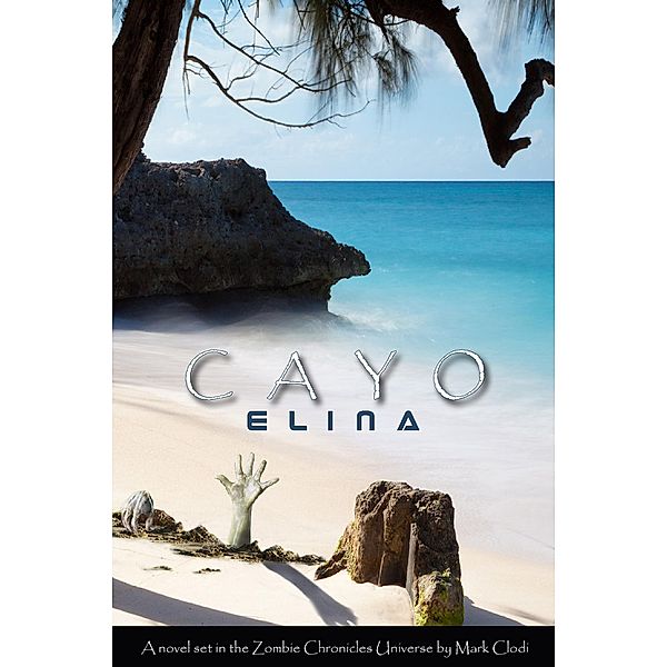 Cayo Elina, A Zombie Chronicles Novel, Mark Clodi
