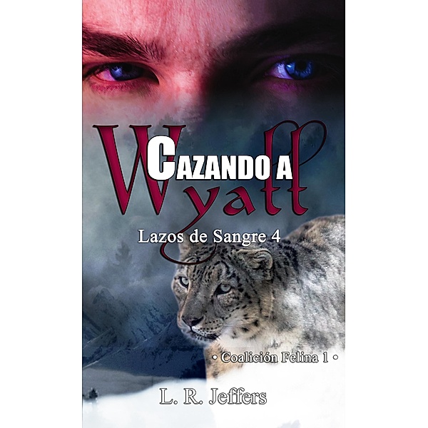 Cazando a Wyatt: Coalición Felina 1 (Lazos de sangre, #4) / Lazos de sangre, L. R. Jeffers