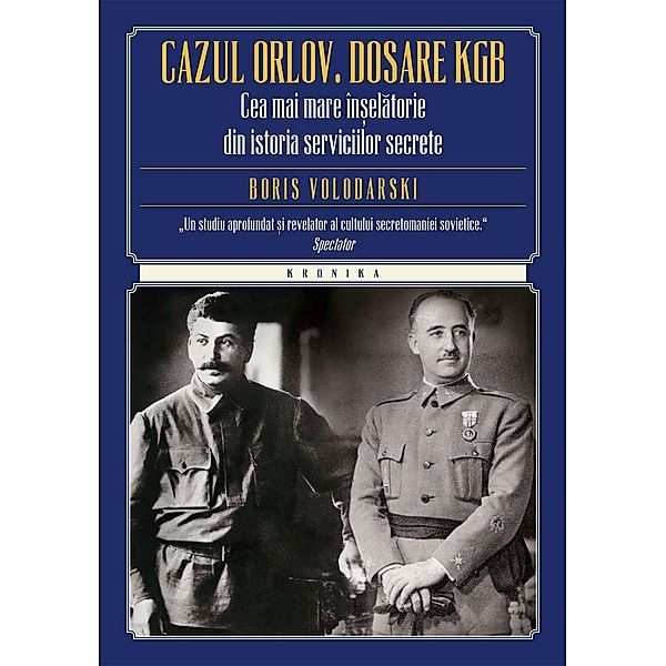 Cazul Orlov. Dosare KGB. Cea mai mare în¿elatorie din istoria serviciilor secrete / Kronika, Boris Volodarski