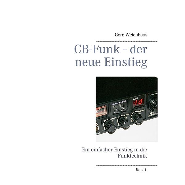 CB-Funk - der neue Einstieg / CB-Funk, Gerd Weichhaus